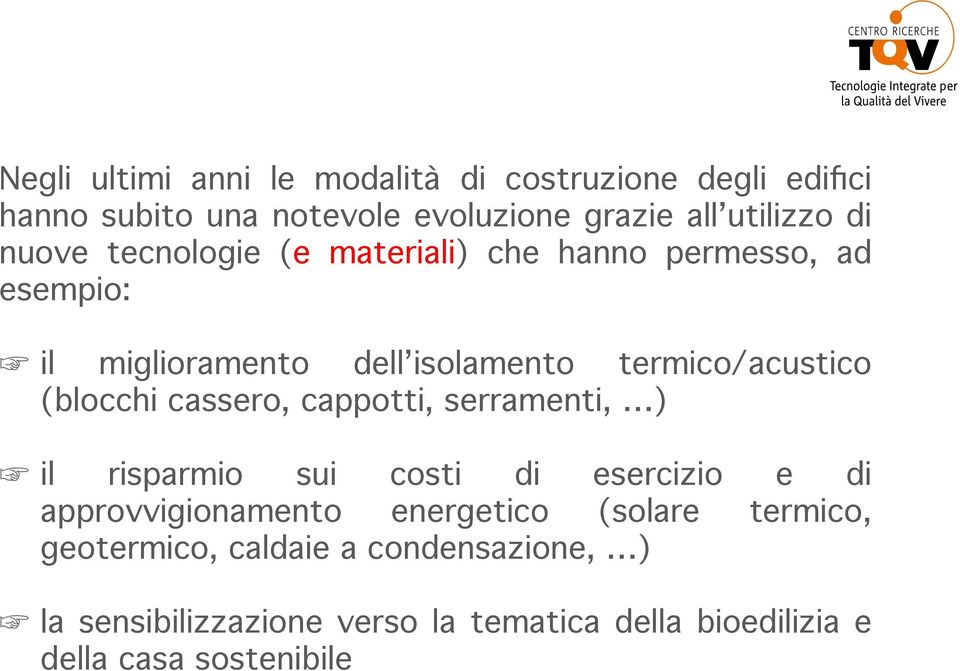 il miglioramento dell isolamento termico/acustico (blocchi cassero, cappotti, serramenti, )!