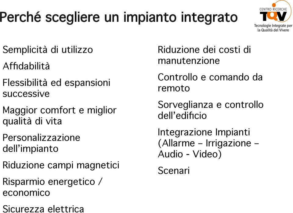 Personalizzazione dell impianto! Riduzione campi magnetici! Risparmio energetico / economico!