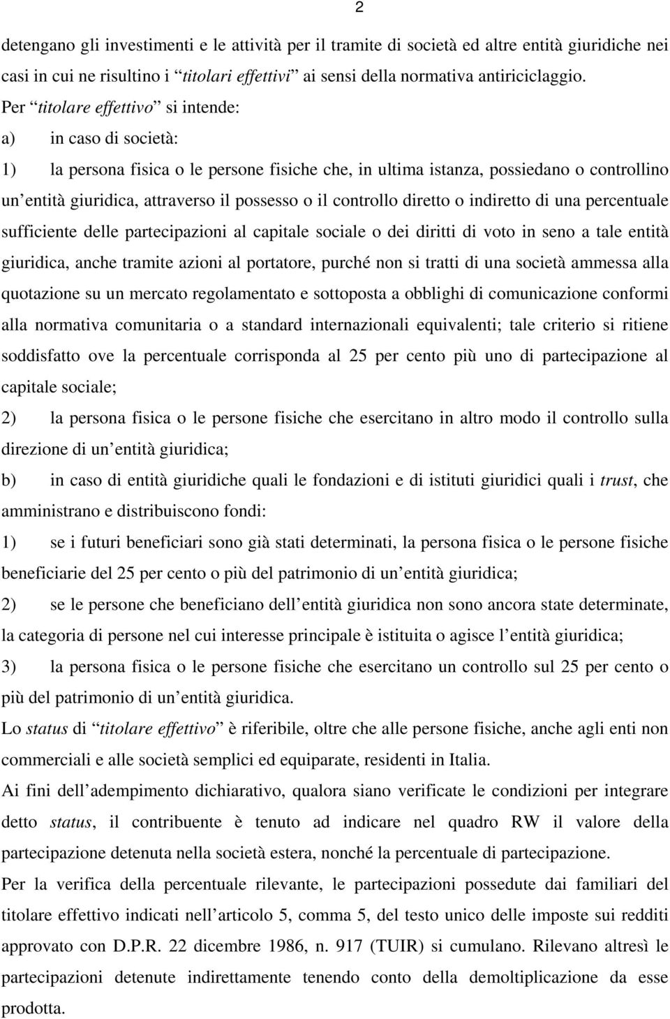 controllo diretto o indiretto di una percentuale sufficiente delle partecipazioni al capitale sociale o dei diritti di voto in seno a tale entità giuridica, anche tramite azioni al portatore, purché