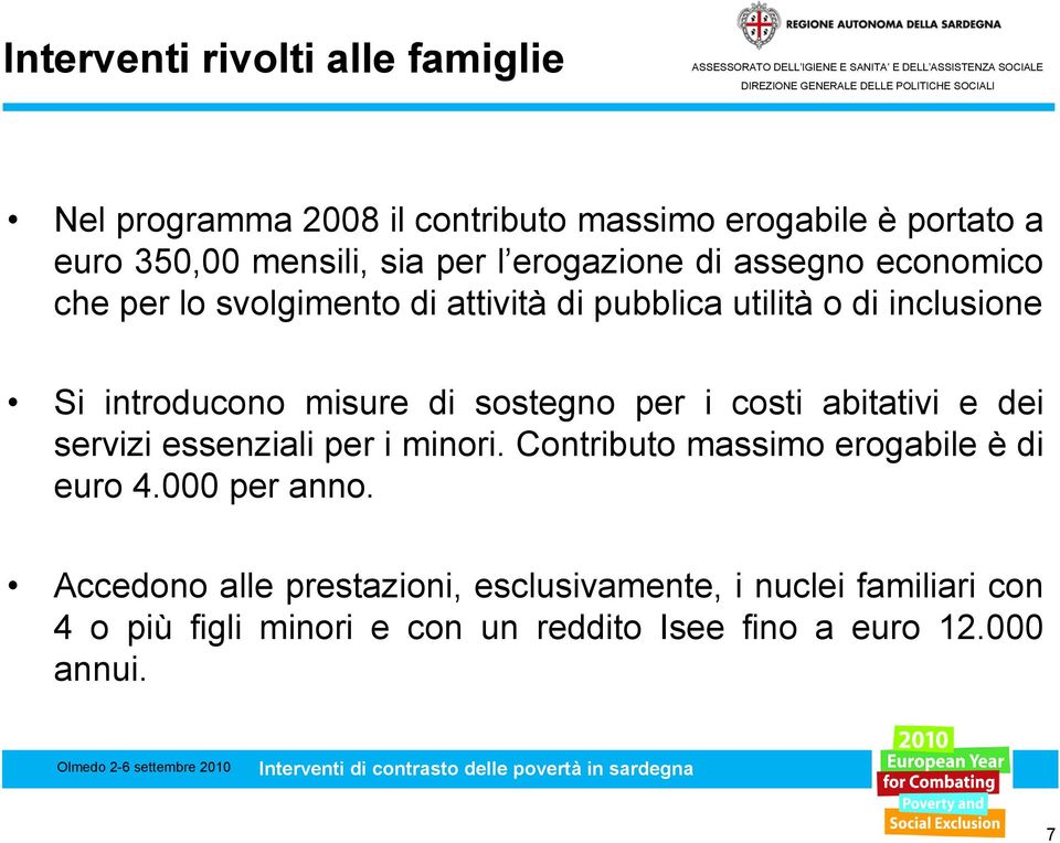 costi abitativi e dei servizi essenziali per i minori. Contributo massimo erogabile è di euro 4.000 per anno.