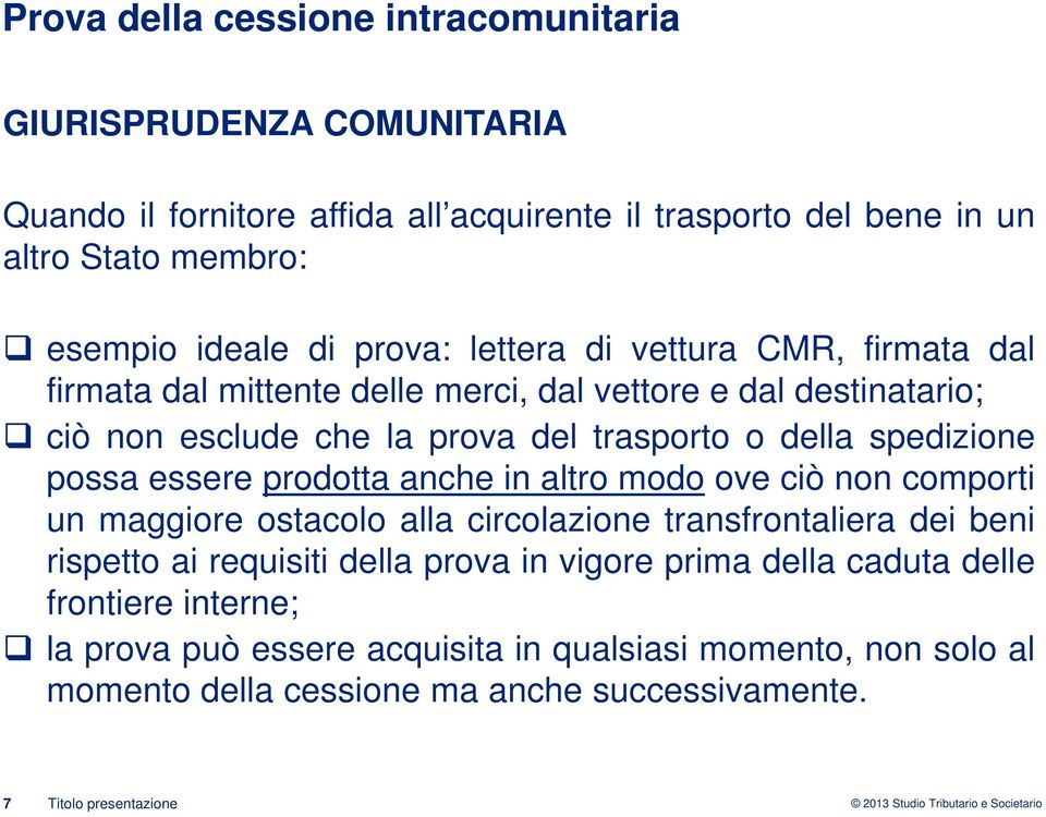 prodotta anche in altro modo ove ciò non comporti un maggiore ostacolo alla circolazione transfrontaliera dei beni rispetto ai requisiti della prova in vigore prima