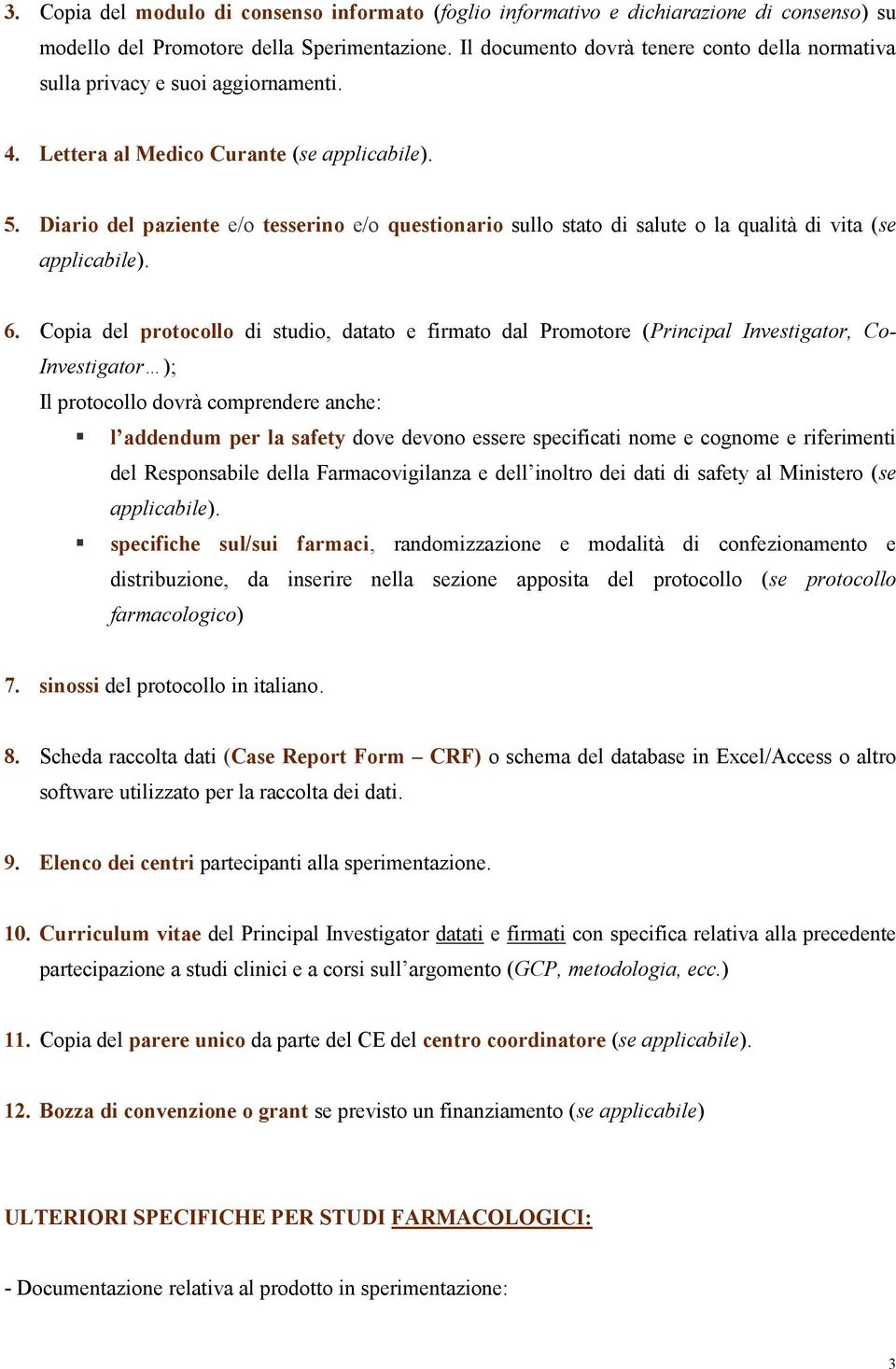 Diario del paziente e/o tesserino e/o questionario sullo stato di salute o la qualità di vita (se applicabile). 6.