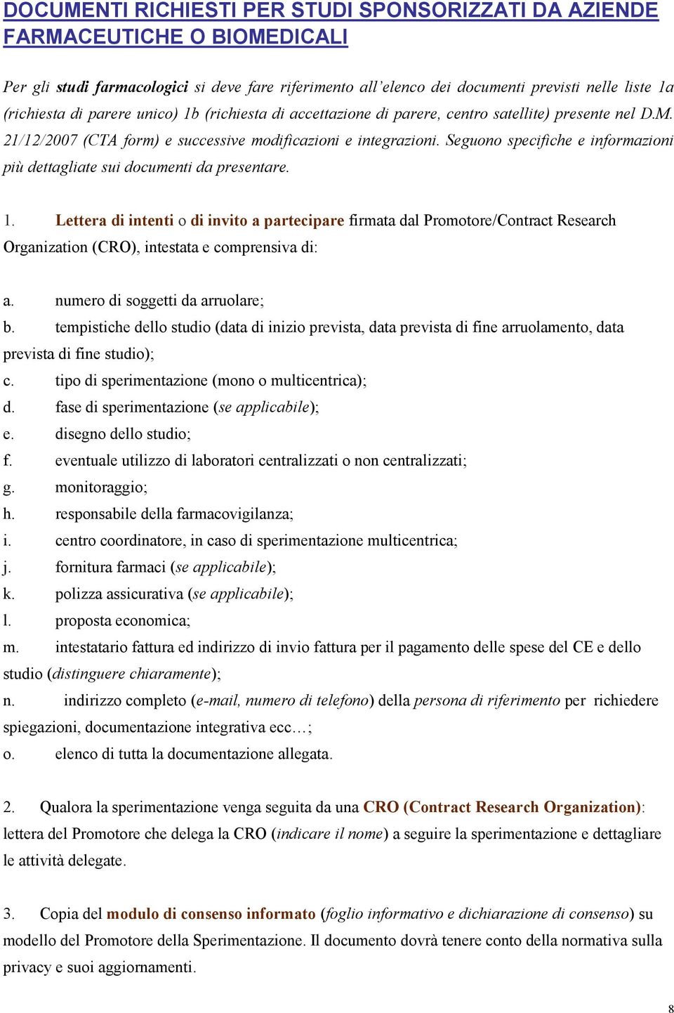 Seguono specifiche e informazioni più dettagliate sui documenti da presentare. 1.