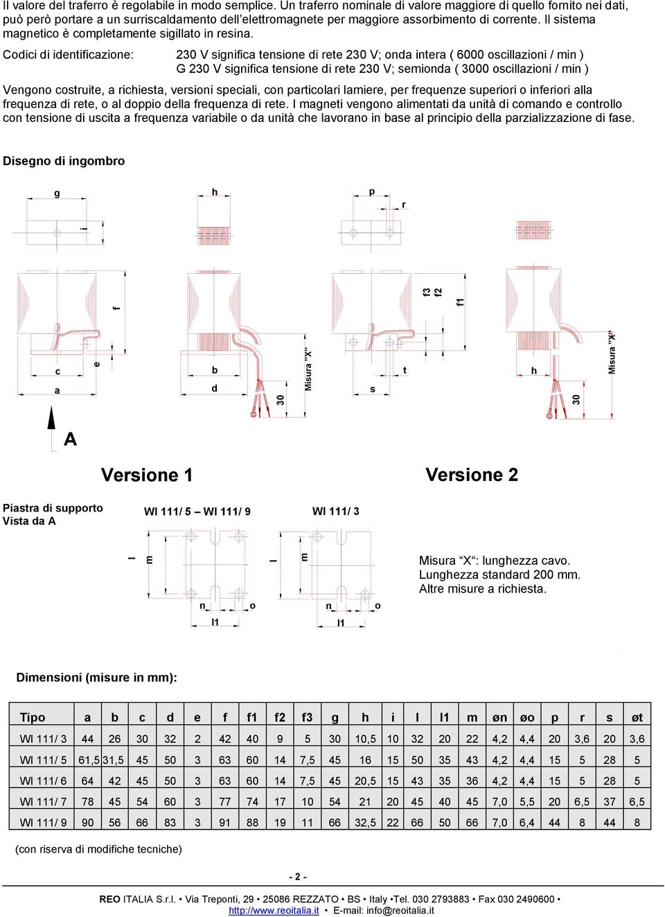 Coici i ientificzione: 230 V sinific tensione i ete 230 V; on inte ( 6000 oscillzioni / min ) G 230 V sinific tensione i ete 230 V; semion ( 3000 oscillzioni / min ) Venono costuite, iciest, vesioni