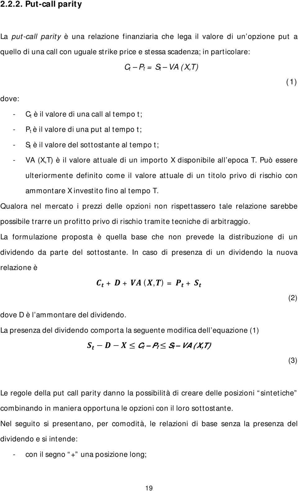 disponibile all epoca T. Può essere ulteriormente definito come il valore attuale di un titolo privo di rischio con ammontare X investito fino al tempo T.