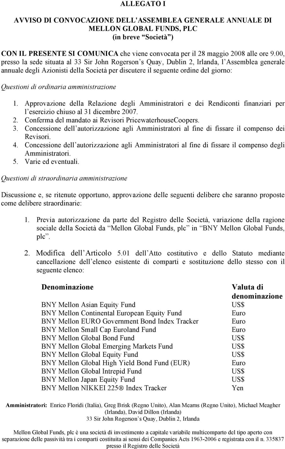 Approvazione della Relazione degli Amministratori e dei Rendiconti finanziari per l esercizio chiuso al 31