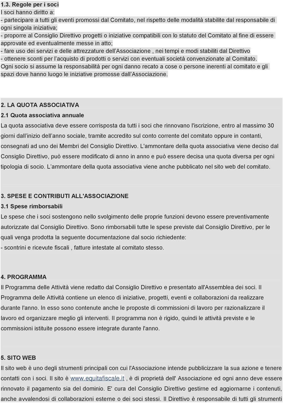 Associazione, nei tempi e modi stabiliti dal Direttivo - ottenere sconti per l acquisto di prodotti o servizi con eventuali società convenzionate al Comitato.