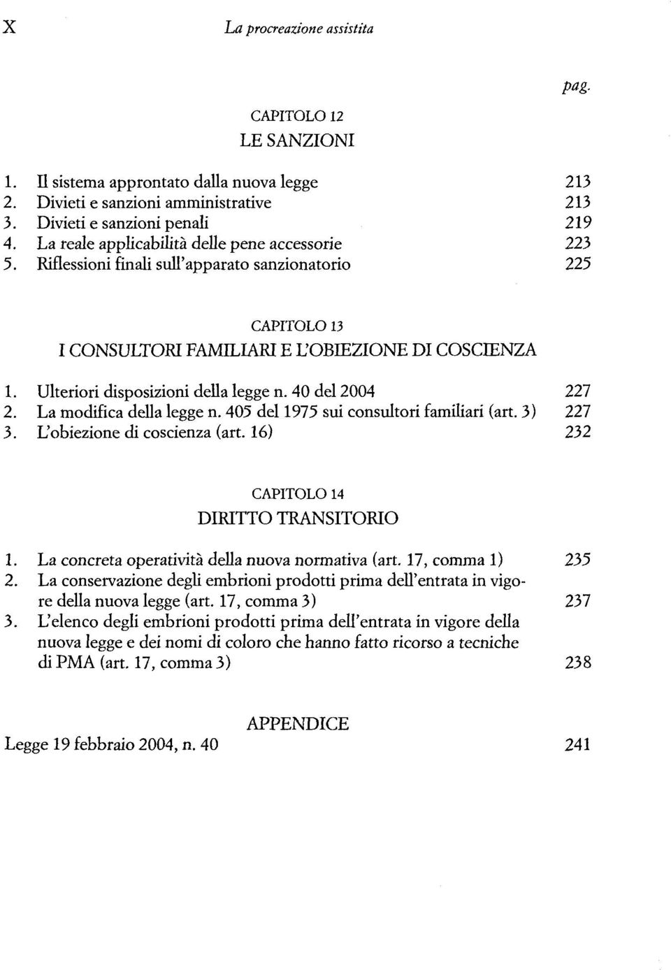 Ulteriori disposizioni della legge n. 40 del 2004 227 2. La modifica della legge n. 405 del 1975 sui consultori familiari (art. 3) 227 3. L'obiezione di coscienza (art.