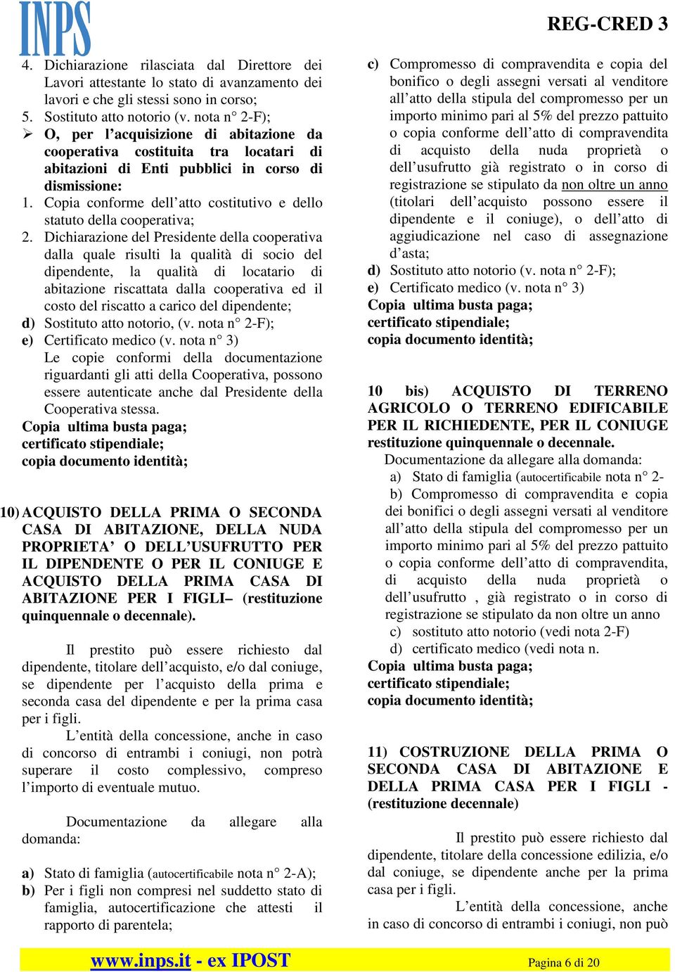 Copia conforme dell atto costitutivo e dello statuto della cooperativa; 2.