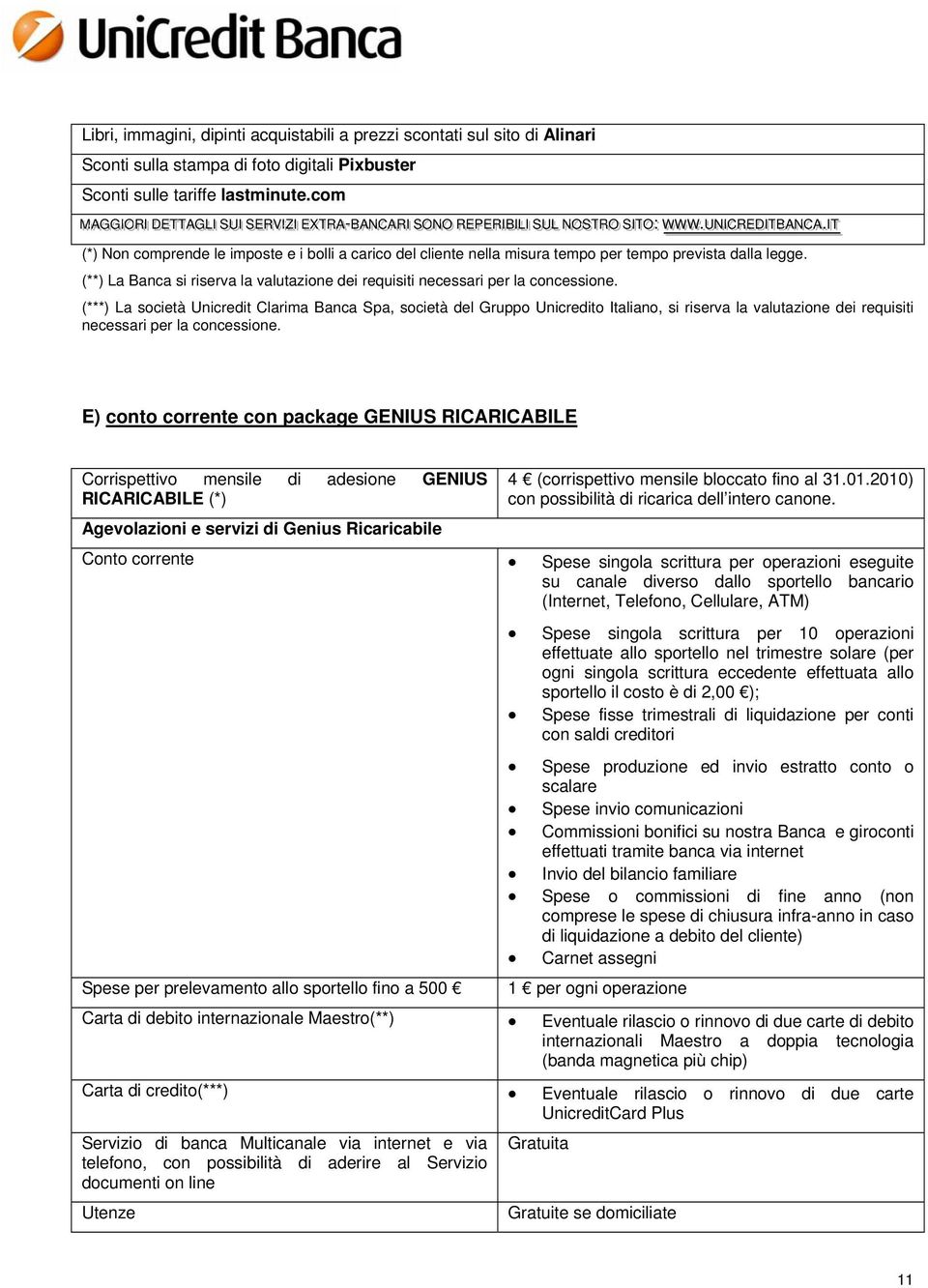 OO SS II ITT OO: :: WW WW WW... U NN II ICCRREEDDI II TT BB AA NN CC AA... II I TT (*) Non comprende le imposte e i bolli a carico del cliente nella misura tempo per tempo prevista dalla legge.