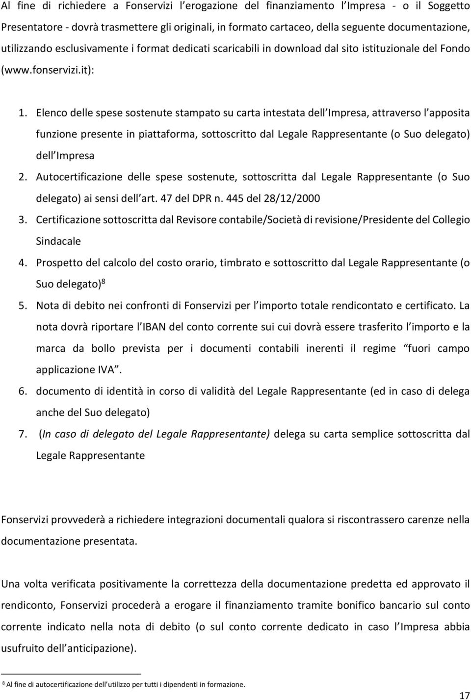 Elenco delle spese sostenute stampato su carta intestata dell Impresa, attraverso l apposita funzione presente in piattaforma, sottoscritto dal Legale Rappresentante (o Suo delegato) dell Impresa 2.