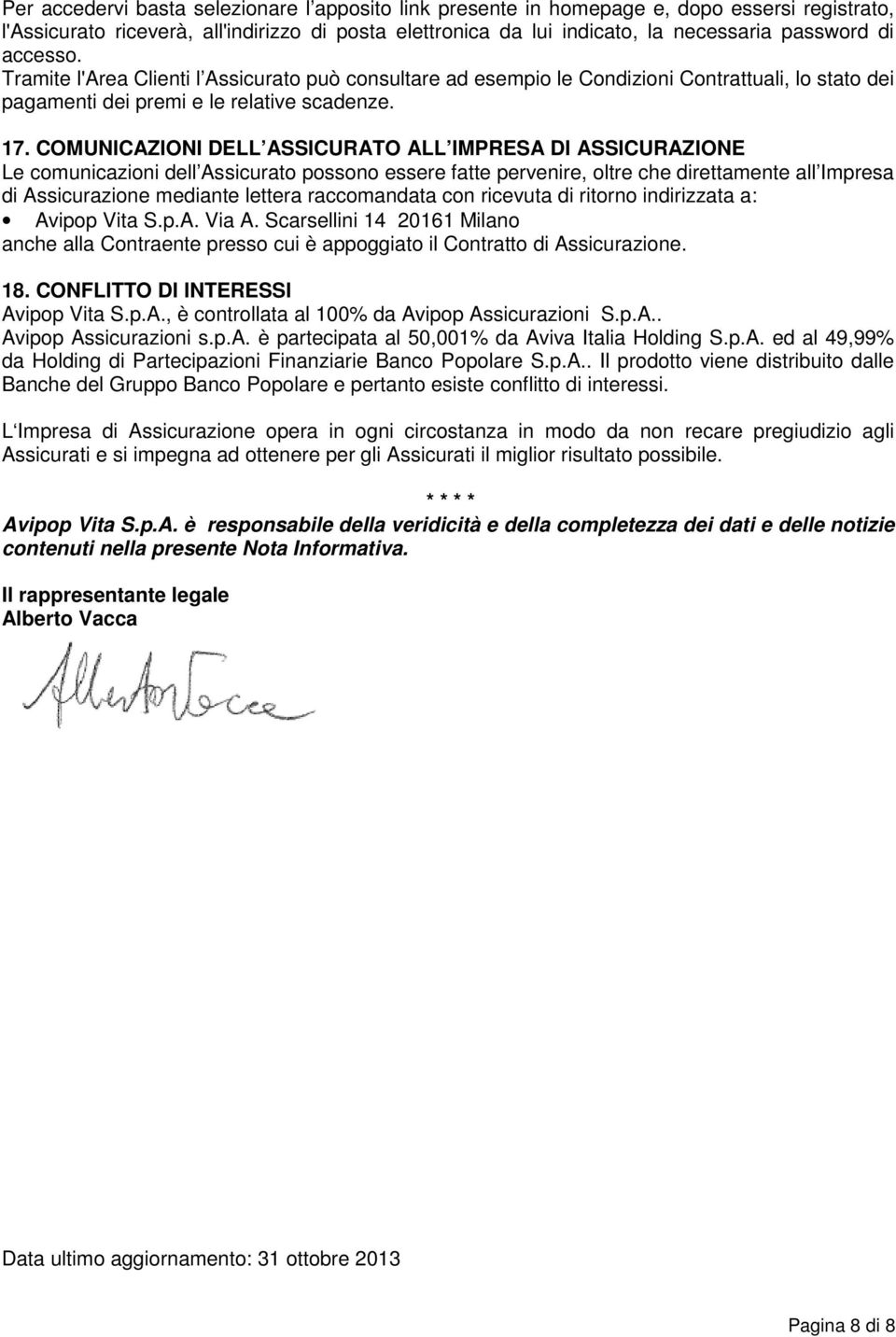 COMUNICAZIONI DELL ASSICURATO ALL IMPRESA DI ASSICURAZIONE Le comunicazioni dell Assicurato possono essere fatte pervenire, oltre che direttamente all Impresa di Assicurazione mediante lettera