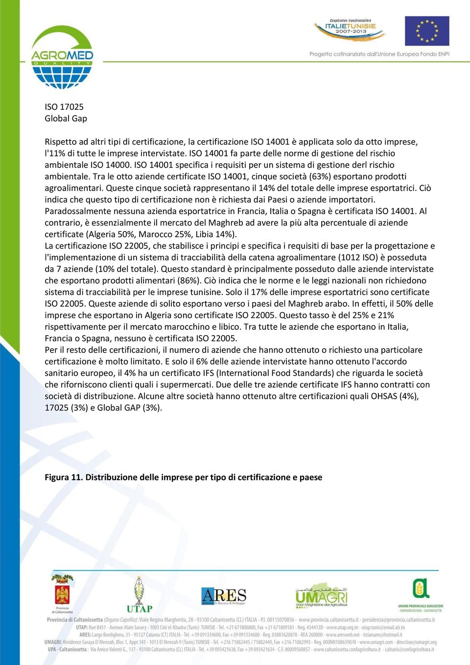 Tra le otto aziende certificate ISO 14001, cinque società (63%) esportano prodotti agroalimentari. Queste cinque società rappresentano il 14% del totale delle imprese esportatrici.