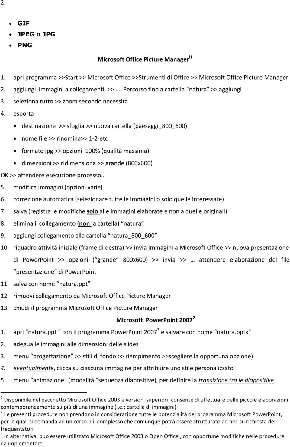 esporta destinazione >> sfoglia >> nuova cartella (paesaggi_800_600) nome file >> rinomina>> 1-2-etc formato jpg >> opzioni 100% (qualità massima) dimensioni >> ridimensiona >> grande (800x600) OK >>