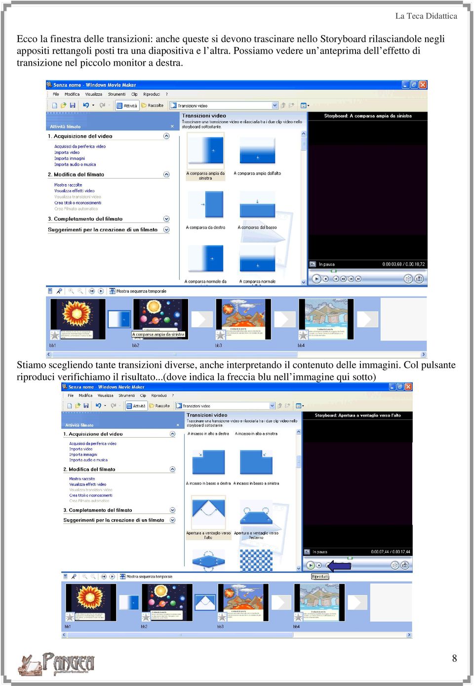 Possiamo vedere un anteprima dell effetto di transizione nel piccolo monitor a destra.