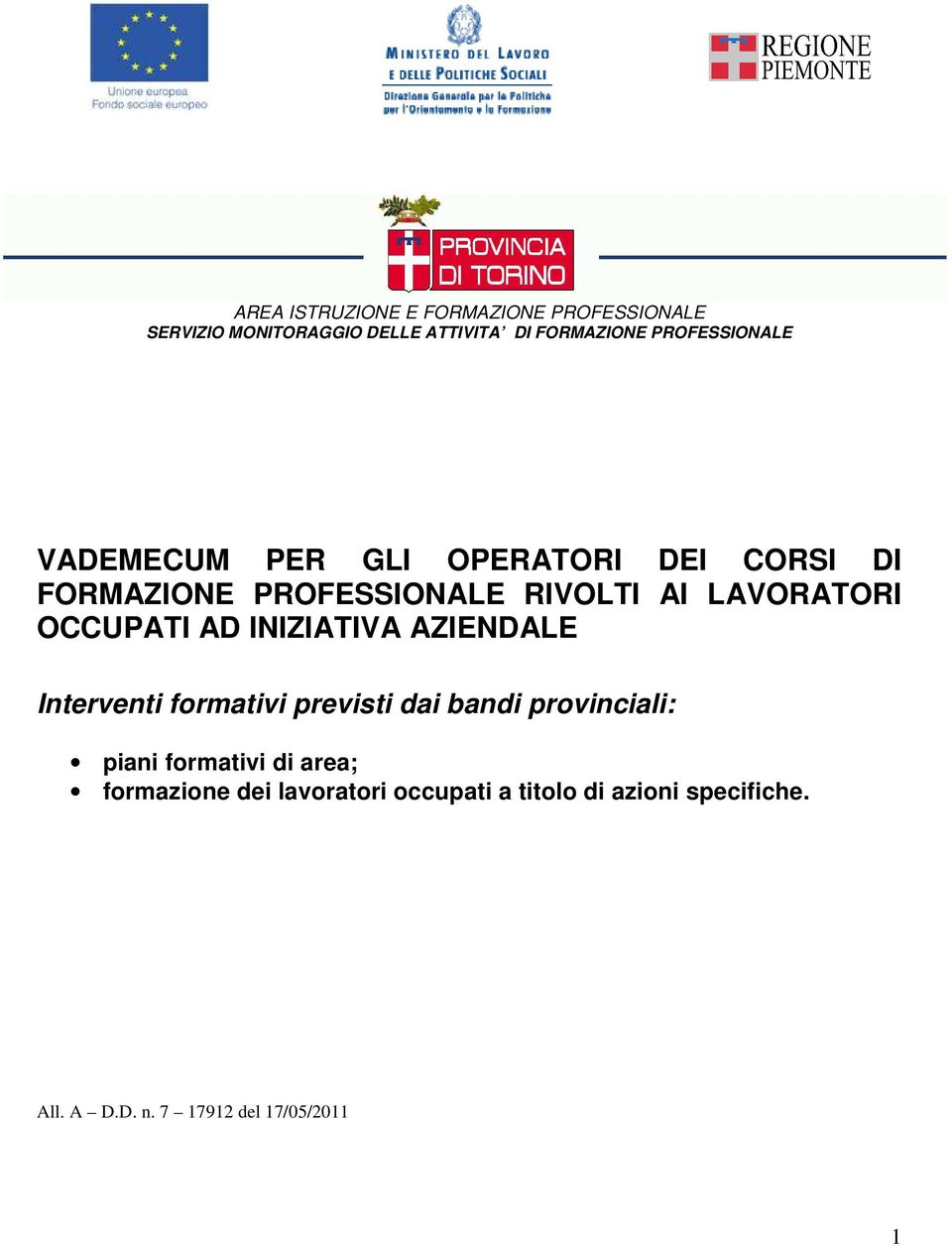 OCCUPATI AD INIZIATIVA AZIENDALE Interventi formativi previsti dai bandi provinciali: piani formativi