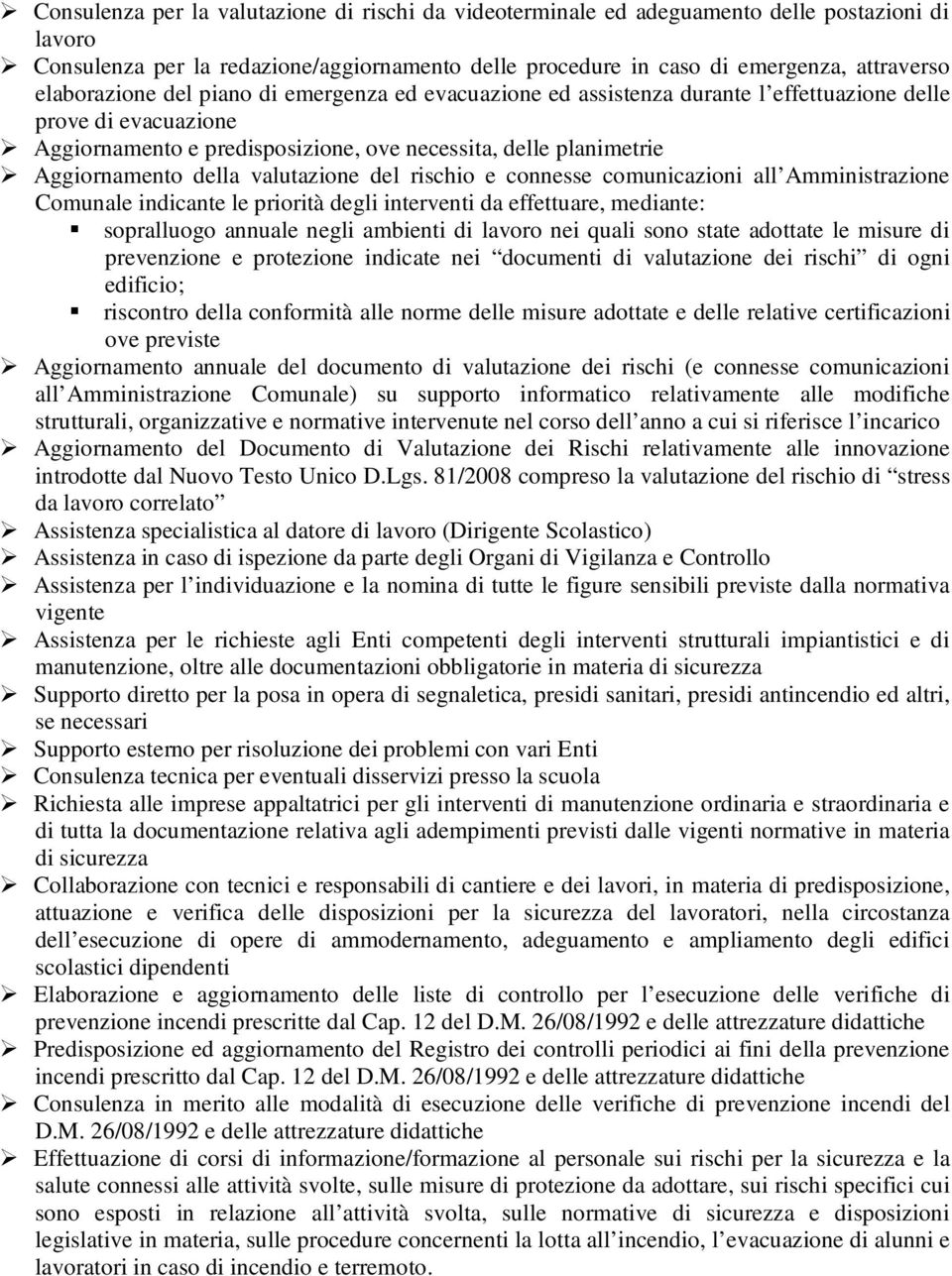 della valutazione del rischio e connesse comunicazioni all Amministrazione Comunale indicante le priorità degli interventi da effettuare, mediante: sopralluogo annuale negli ambienti di lavoro nei