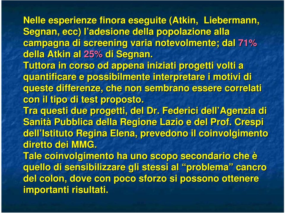 proposto. Tra questi due progetti, del Dr. Federici dell Agenzia di Sanità Pubblica della Regione Lazio e del Prof.