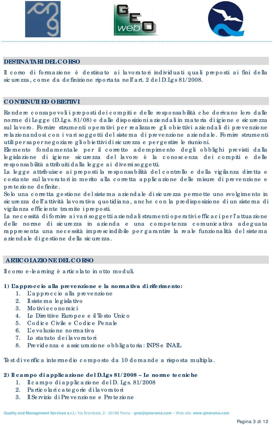 81/08) e dalle disposizioni aziendali in materia di igiene e sicurezza sul lavoro.