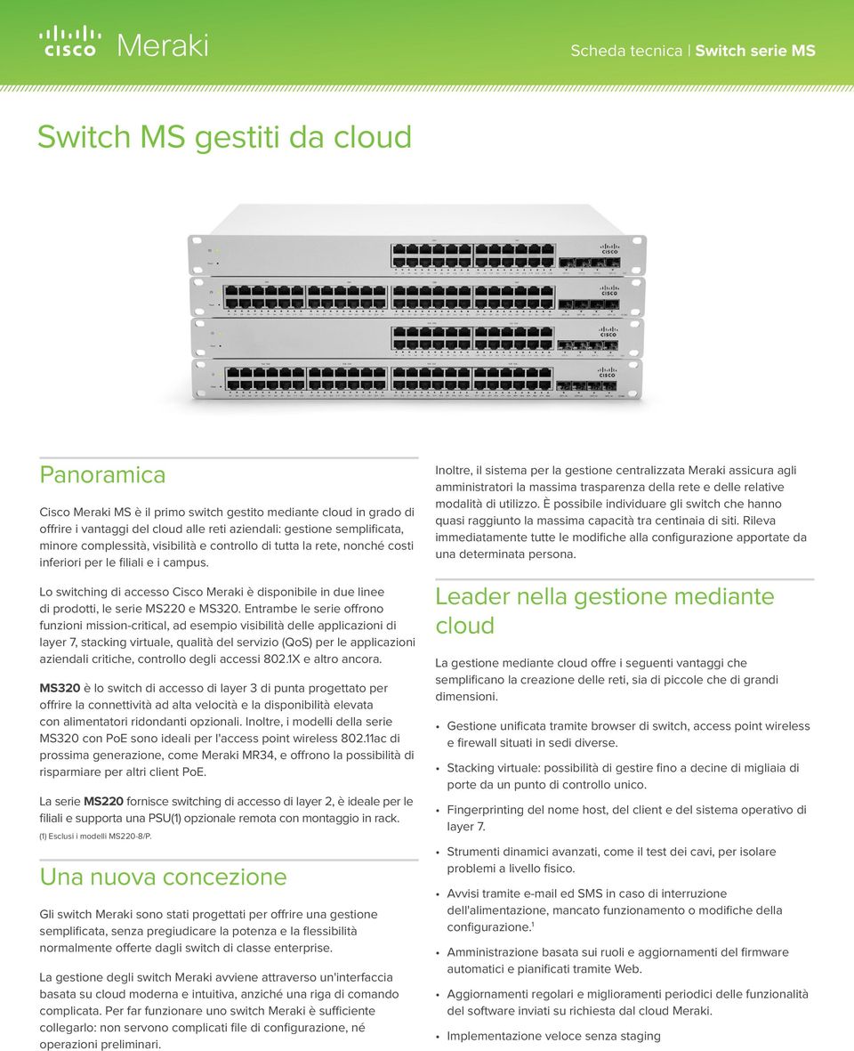 Lo switching di accesso Cisco Meraki è disponibile in due linee di prodotti, le serie MS220 e MS320.