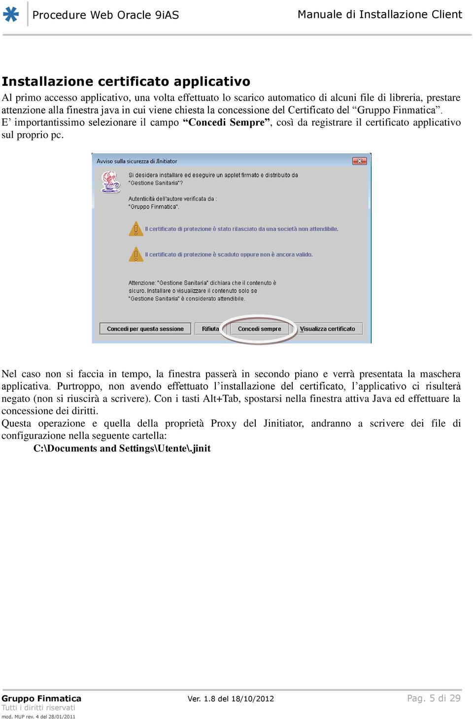 Nel caso non si faccia in tempo, la finestra passerà in secondo piano e verrà presentata la maschera applicativa.