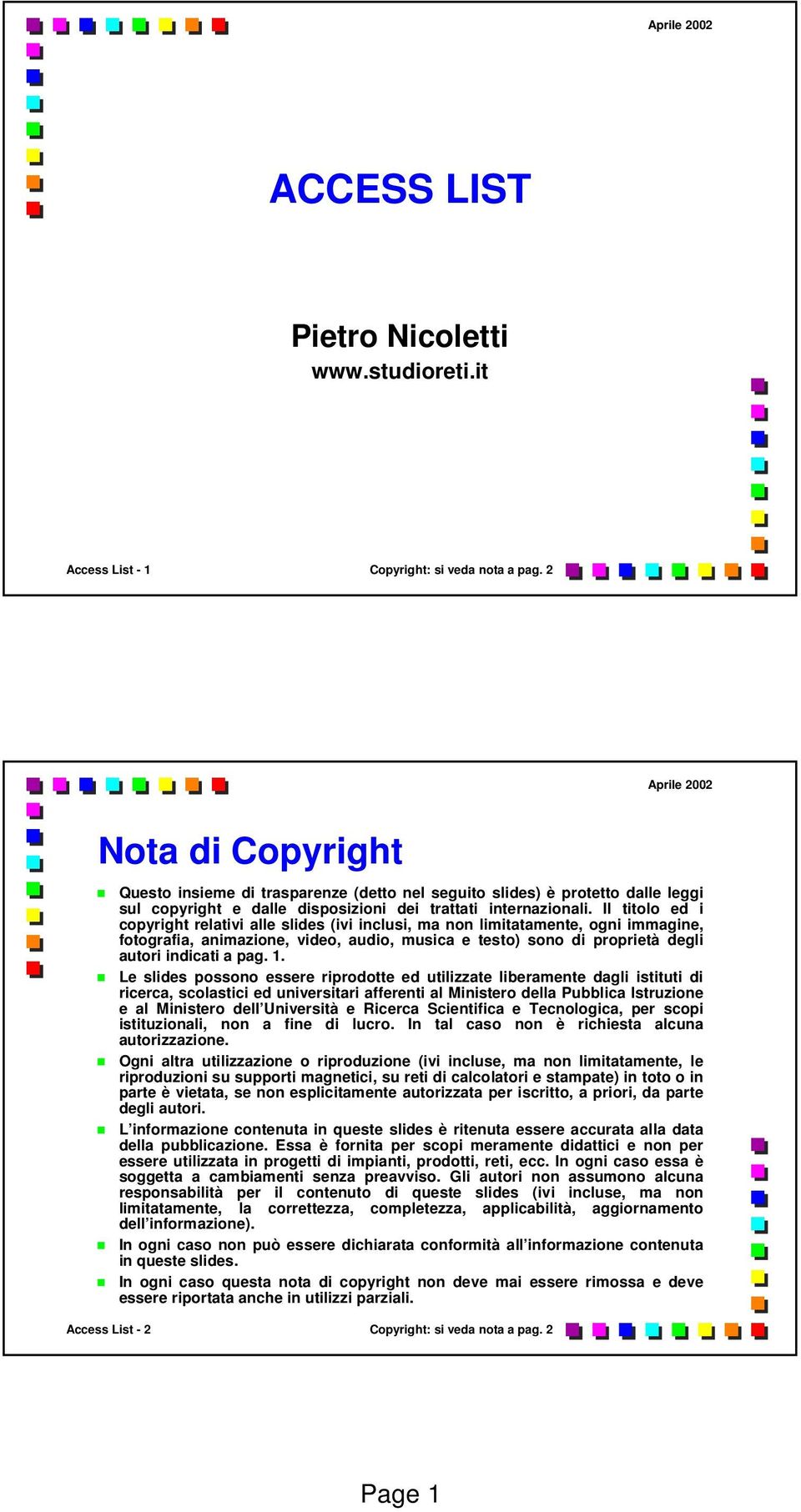Il titolo ed i copyright relativi alle slides (ivi inclusi, ma non limitatamente, ogni immagine, fotografia, animazione, video, audio, musica e testo) sono di proprietà degli autori indicati a pag. 1.