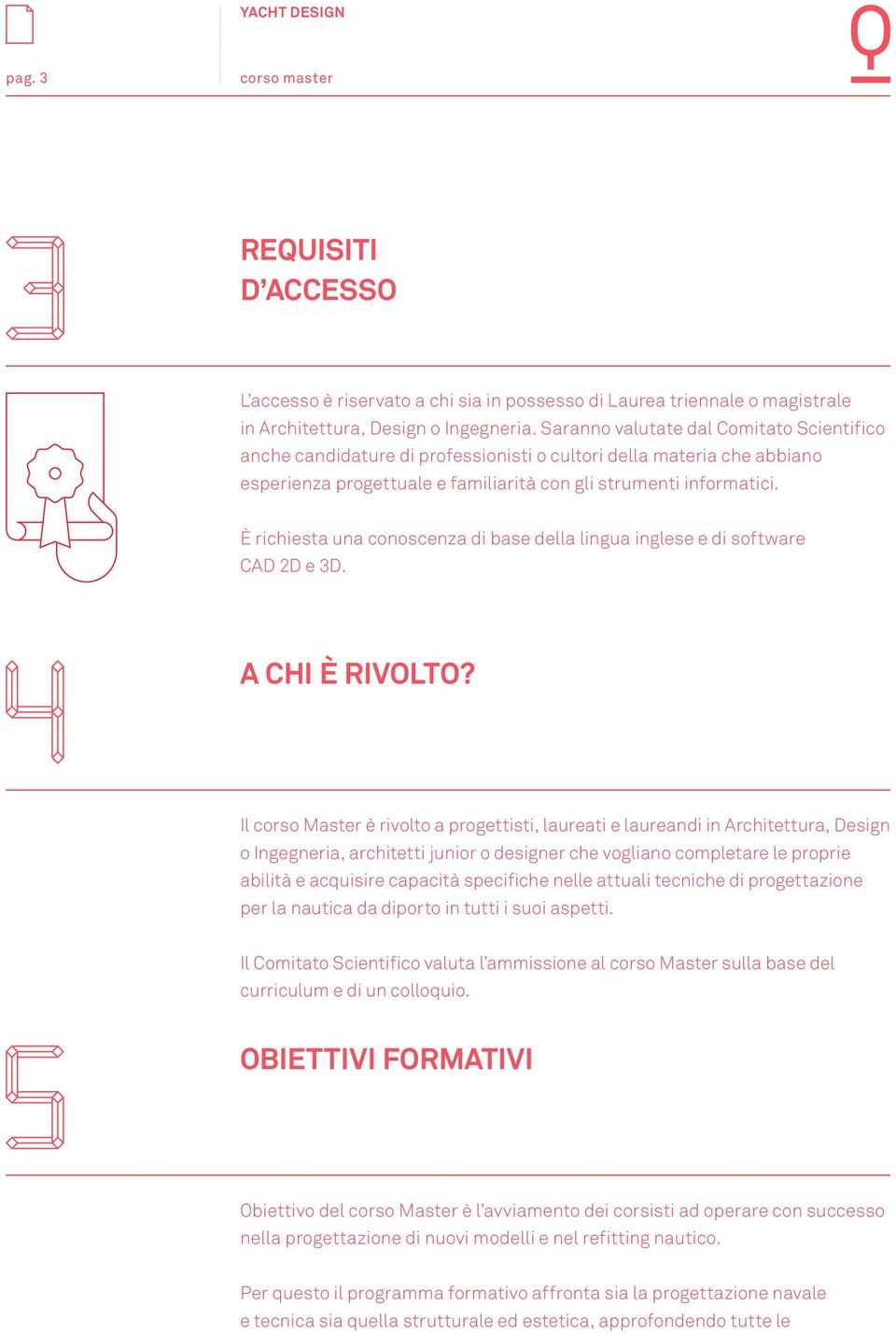 È richiesta una conoscenza di base della lingua inglese e di software CAD 2D e 3D. A CHI È RIVOLTO?