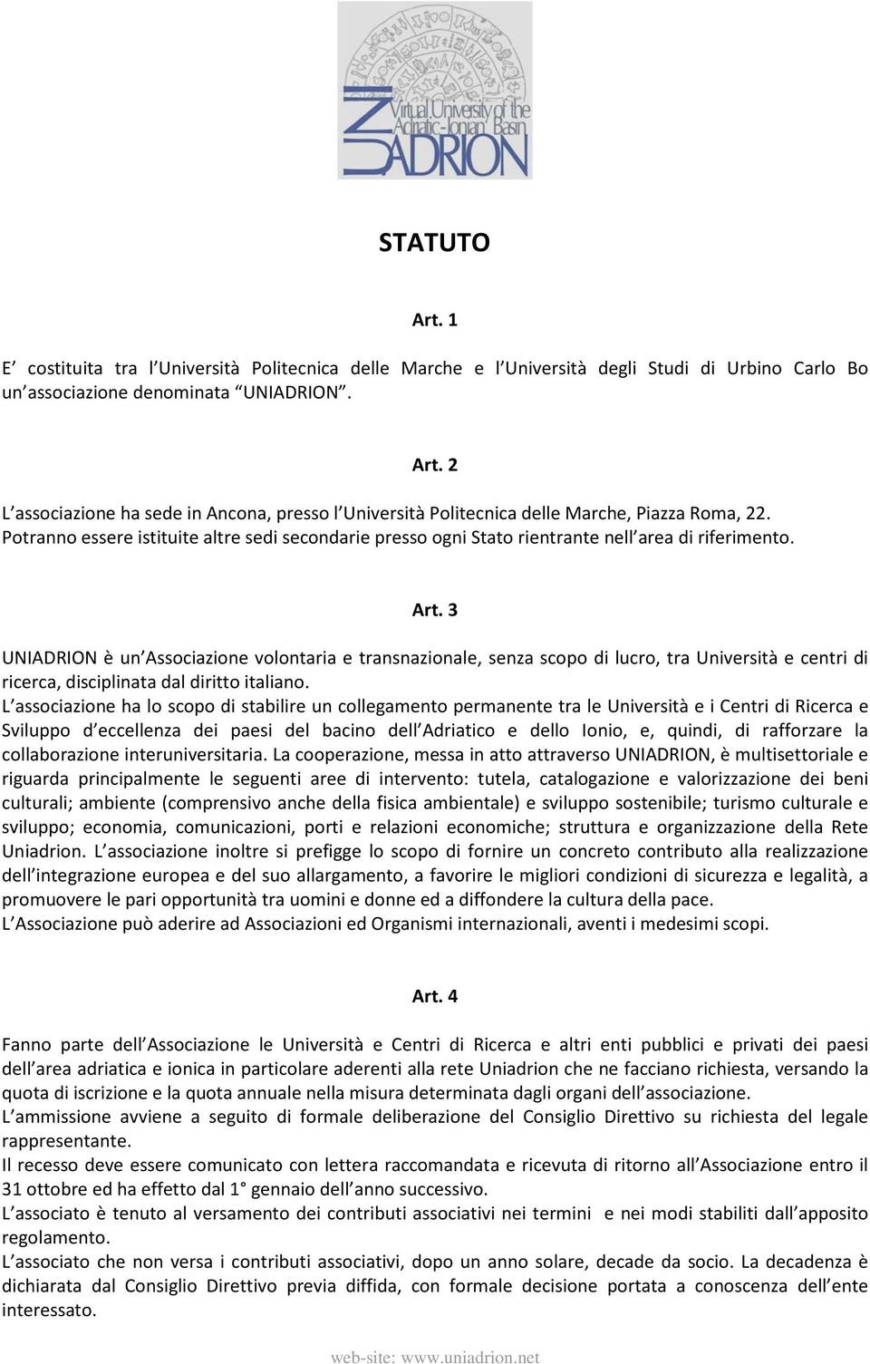 3 UNIADRION è un Associazione volontaria e transnazionale, senza scopo di lucro, tra Università e centri di ricerca, disciplinata dal diritto italiano.