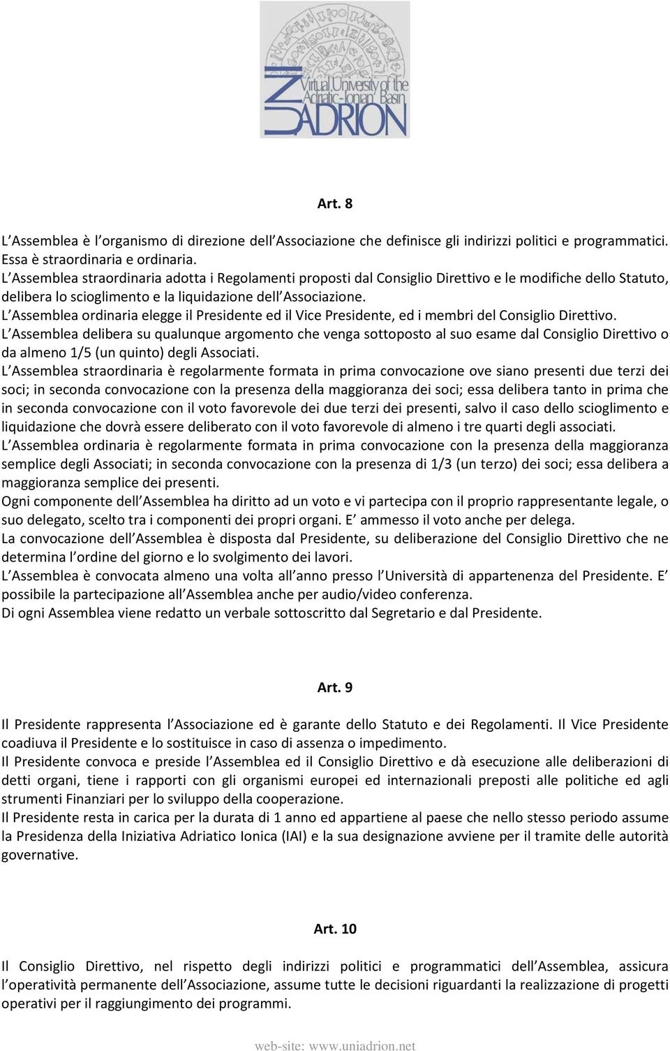 L Assemblea ordinaria elegge il Presidente ed il Vice Presidente, ed i membri del Consiglio Direttivo.