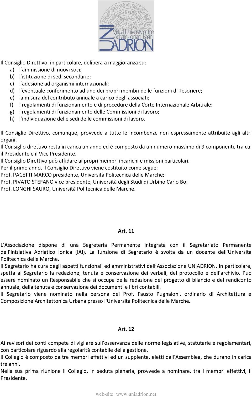 Internazionale Arbitrale; g) i regolamenti di funzionamento delle Commissioni di lavoro; h) l individuazione delle sedi delle commissioni di lavoro.