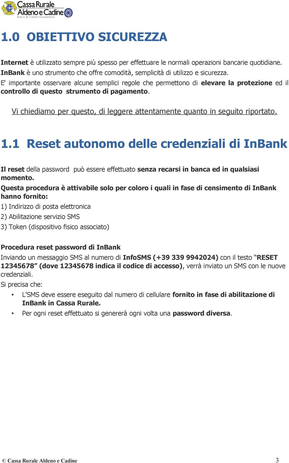 Vi chiediamo per questo, di leggere attentamente quanto in seguito riportato. 1.