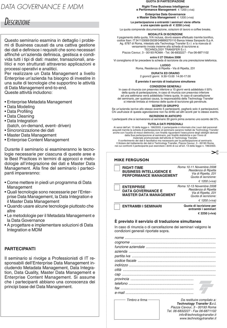 Per realizzare un Data Management a livello Enterprise un azienda ha bisogno di investire in una suite di tecnologie che supportino le attività di Data Management end-to-end.