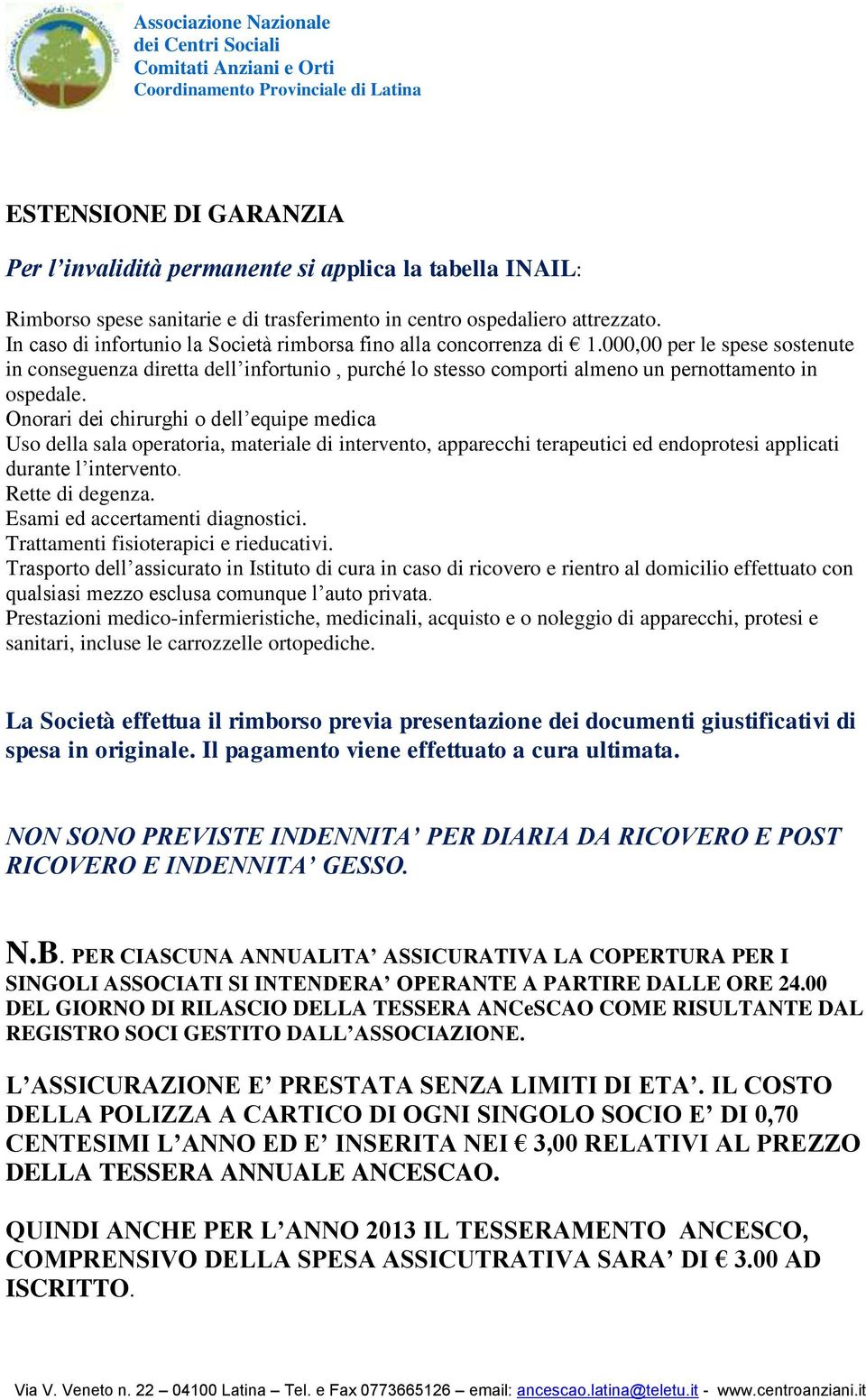 000,00 per le spese sostenute in conseguenza diretta dell infortunio, purché lo stesso comporti almeno un pernottamento in ospedale.