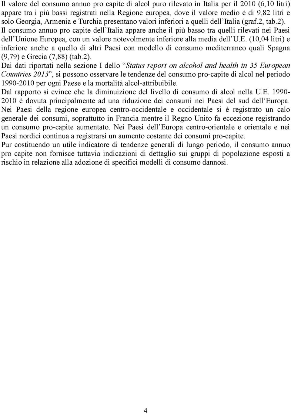 Il consumo annuo pro capite dell Italia appare anche il più basso tra quelli rilevati nei Paesi dell Unione Eu