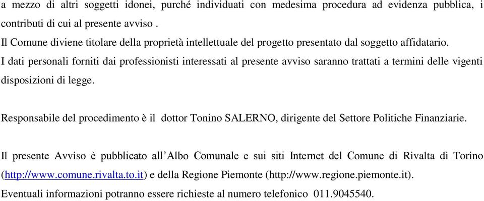 I dati personali forniti dai professionisti interessati al presente avviso saranno trattati a termini delle vigenti disposizioni di legge.