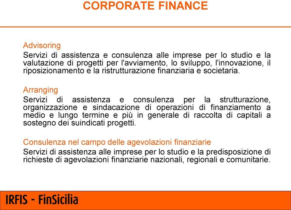 Arranging Servizi di assistenza e consulenza per la strutturazione, organizzazione e sindacazione di operazioni di finanziamento a medio e lungo termine e più in