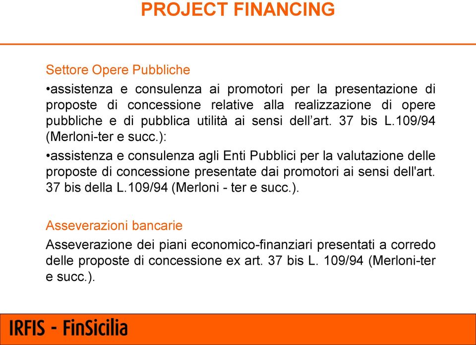 ): assistenza e consulenza agli Enti Pubblici per la valutazione delle proposte di concessione presentate dai promotori ai sensi dell'art.