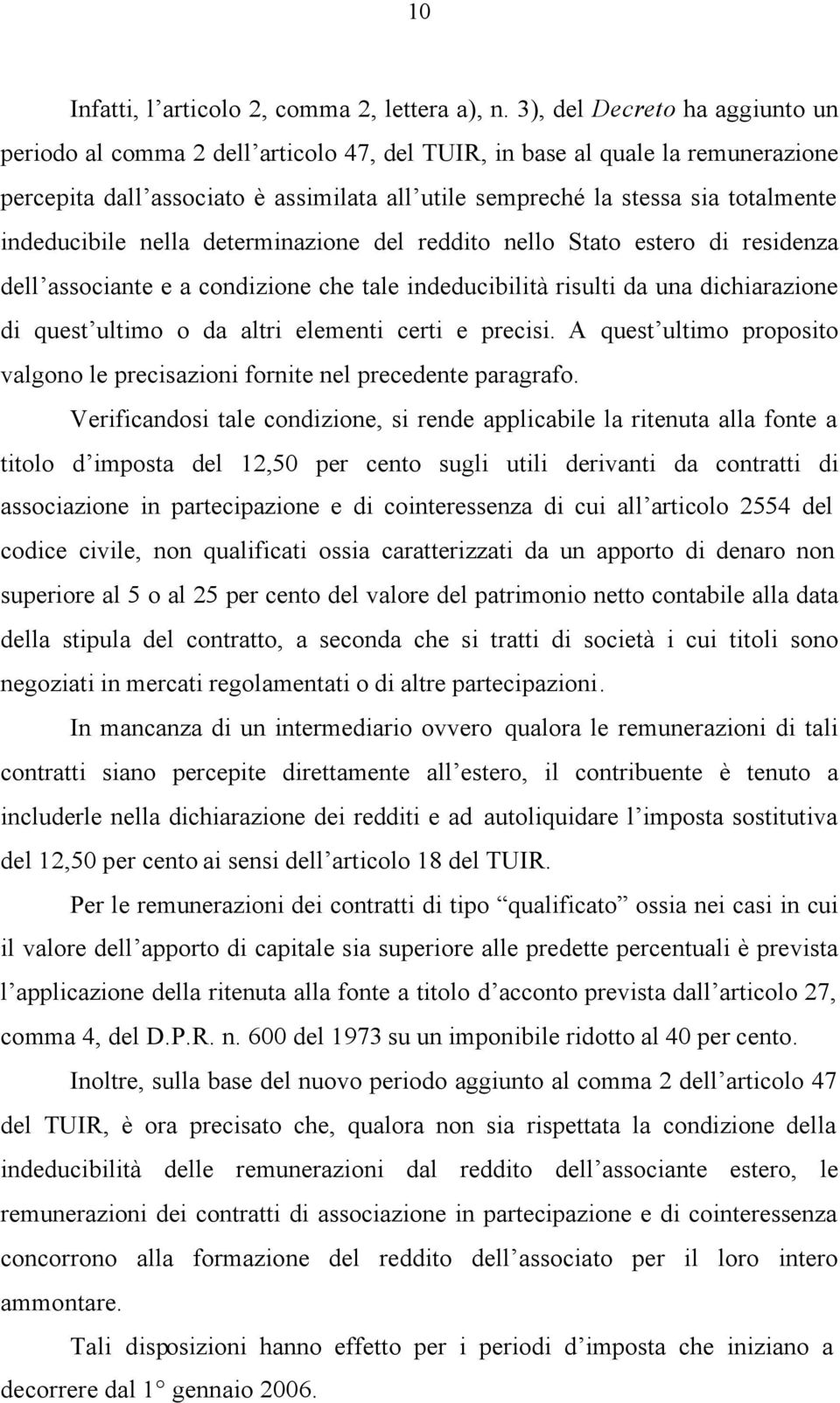 indeducibile nella determinazione del reddito nello Stato estero di residenza dell associante e a condizione che tale indeducibilità risulti da una dichiarazione di quest ultimo o da altri elementi