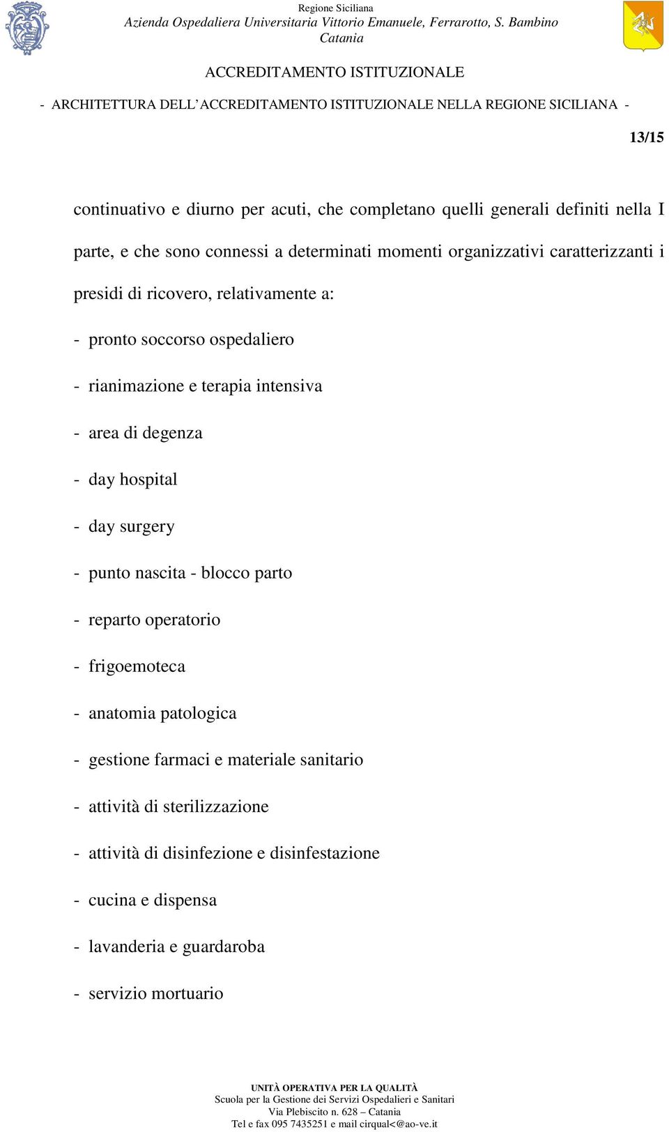 intensiva - area di degenza - day hospital - day surgery - punto nascita - blocco parto - reparto operatorio - frigoemoteca - anatomia patologica - gestione
