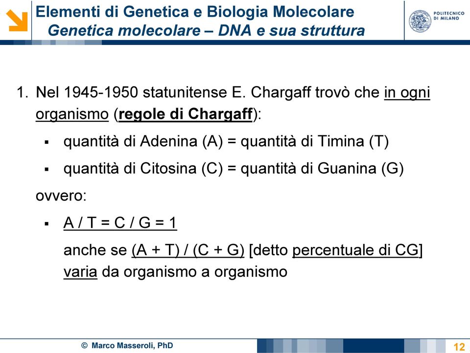 quantità di Timina (T) quantità di Citosina (C) = quantità di Guanina (G) ovvero: A /