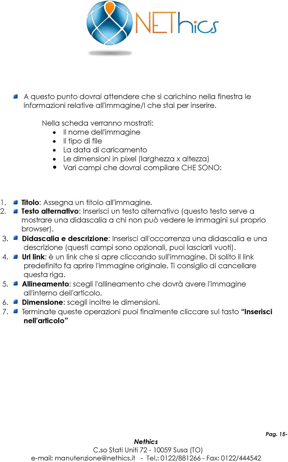 Titolo: Assegna un titolo all'immagine. 2. Testo alternativo: Inserisci un testo alternativo (questo testo serve a mostrare una didascalia a chi non può vedere le immagini sul proprio browser). 3.