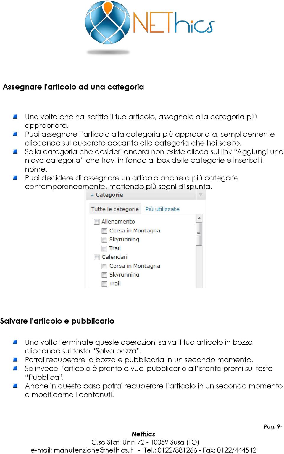 Se la categoria che desideri ancora non esiste clicca sul link Aggiungi una niova categoria che trovi in fondo al box delle categorie e inserisci il nome.