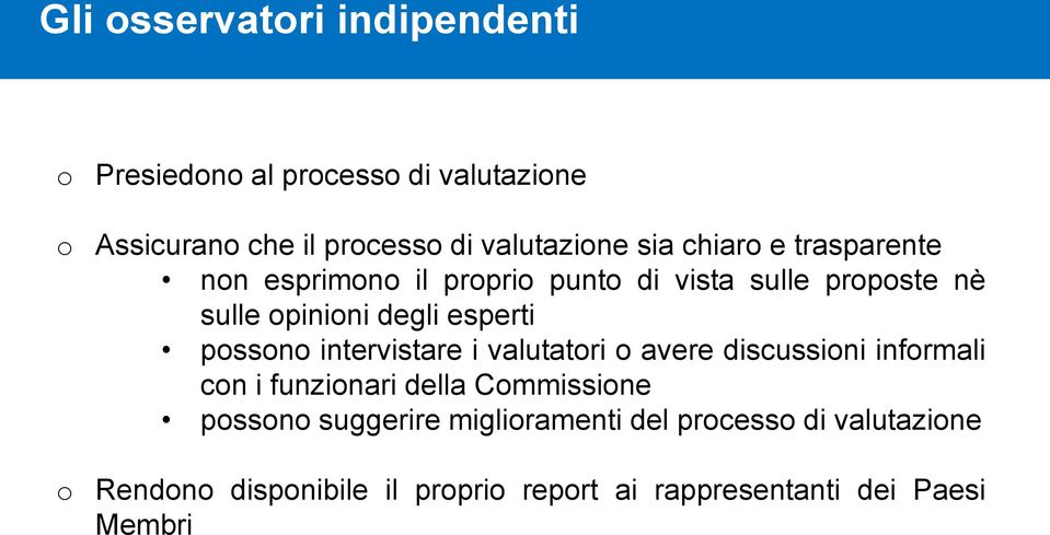 possono intervistare i valutatori o avere discussioni informali con i funzionari della Commissione possono