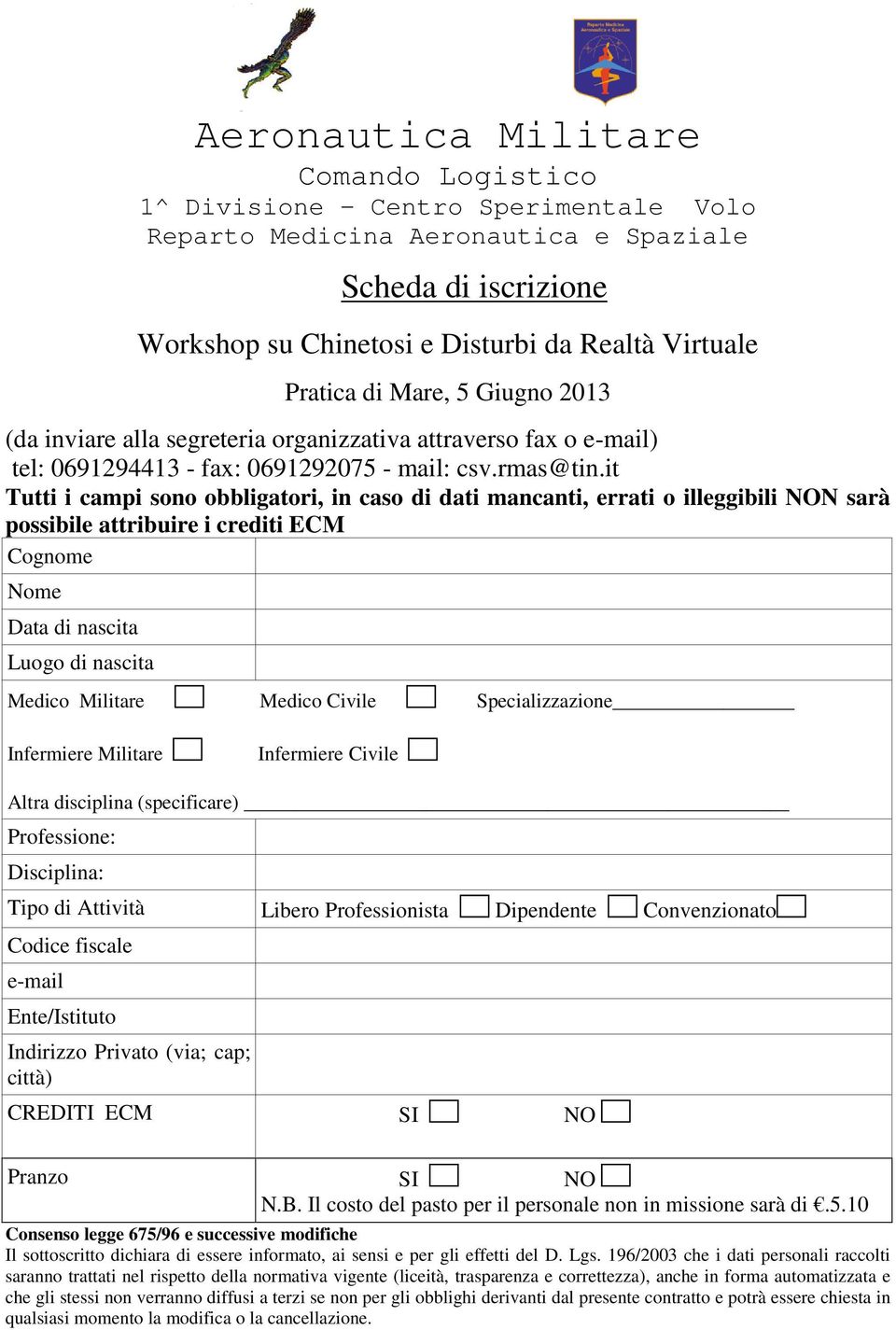 it Tutti i campi sono obbligatori, in caso di dati mancanti, errati o illeggibili NON sarà possibile attribuire i crediti ECM Cognome Nome Data di nascita Luogo di nascita Medico Militare Medico