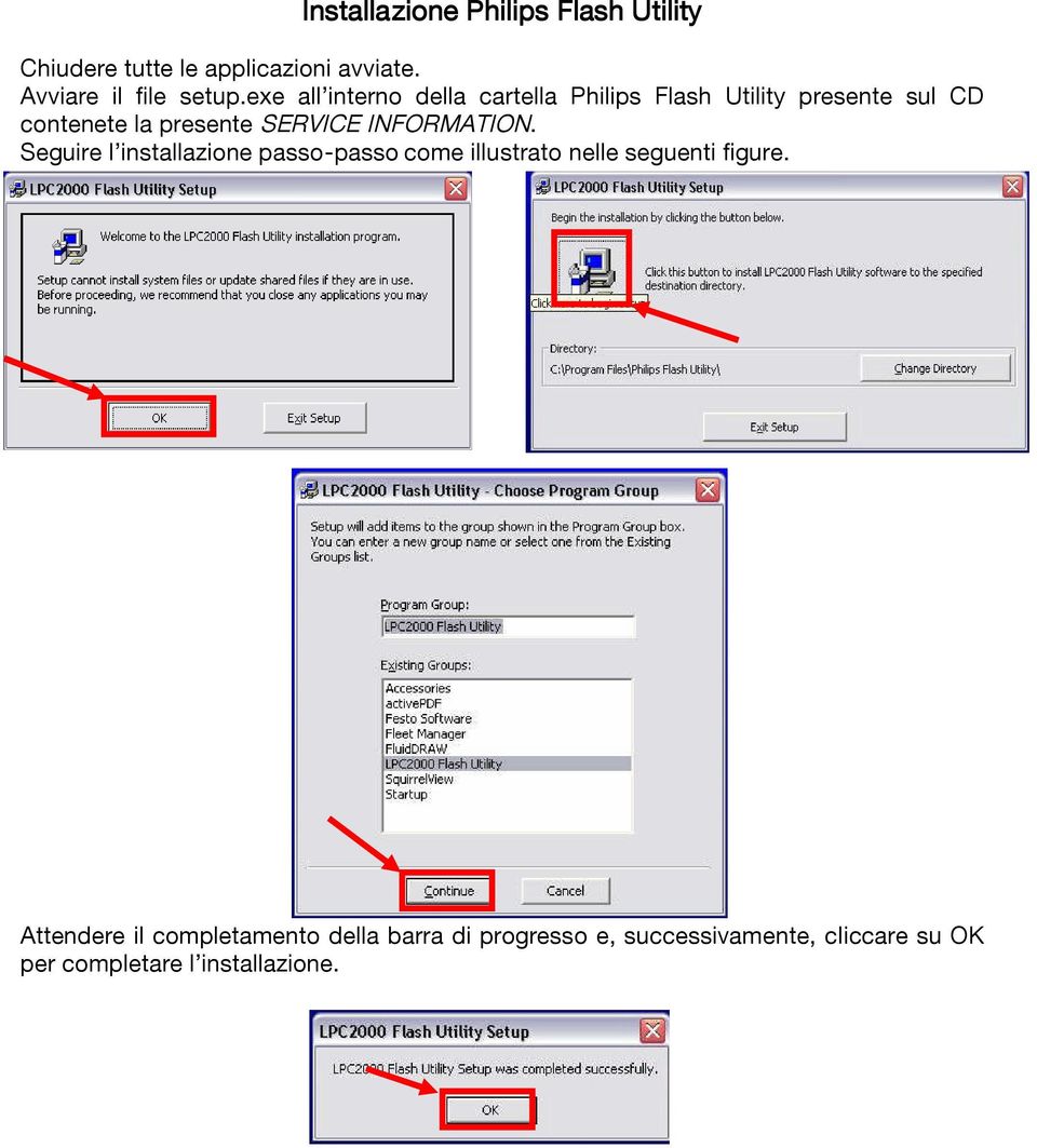 INFORMATION. Seguire l installazione passo-passo come illustrato nelle seguenti figure.