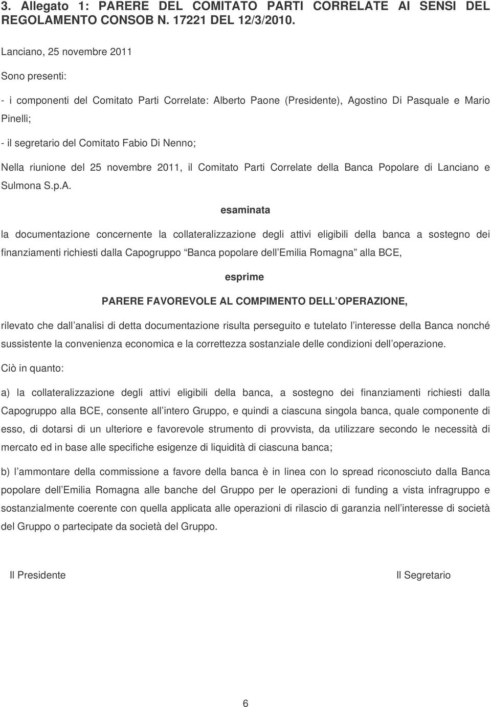 Nella riunione del 25 novembre 2011, il Comitato Parti Correlate della Banca Popolare di Lanciano e Sulmona S.p.A.