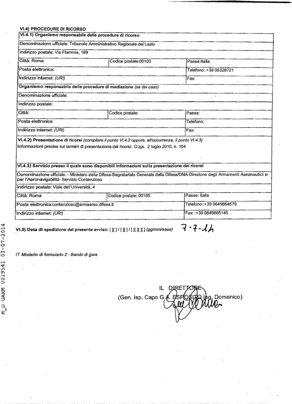 intrnt: (UR) Tlfn: Fax:. V.4.2) Prsntazin di ricrsi (cmpilar il pùnt VA. 2 ppur, all'ccrrnza, il punt VA.3) nfrmazini prcis sui trmini di prsntazin di ricrsi: D.lgs. 2 lugli 2010, n. 104 VA.