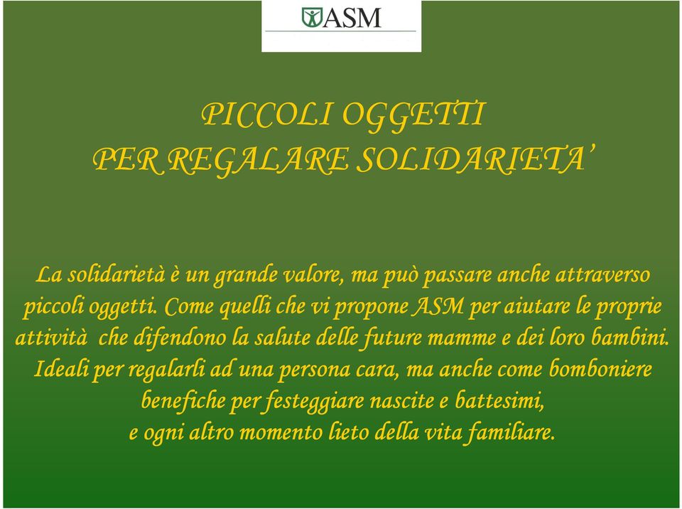 Come quelli che vi propone ASM per aiutare le proprie attività che difendono la salute delle future