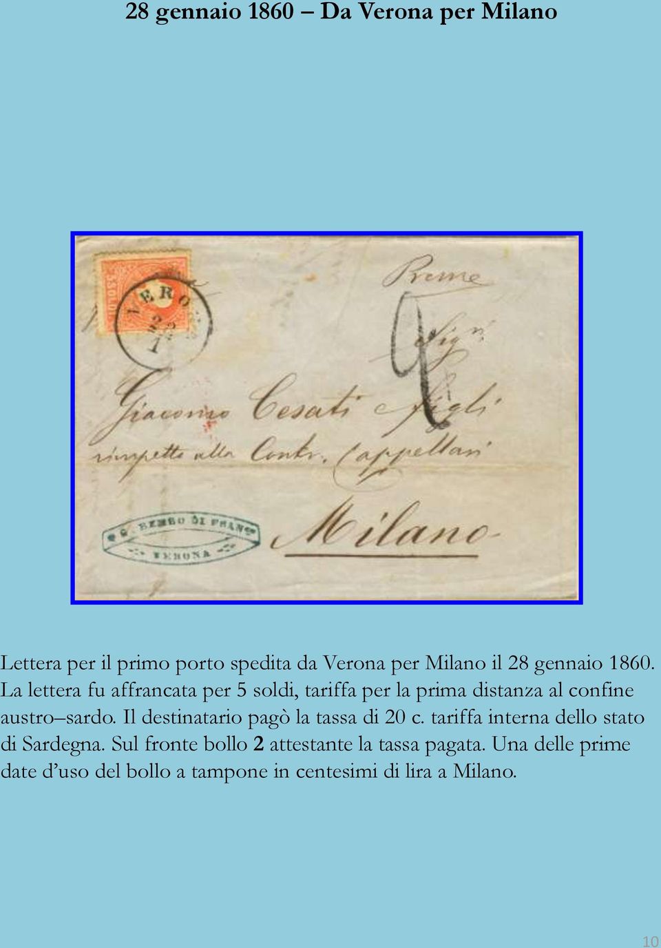 La lettera fu affrancata per 5 soldi, tariffa per la prima distanza al confine austro sardo.