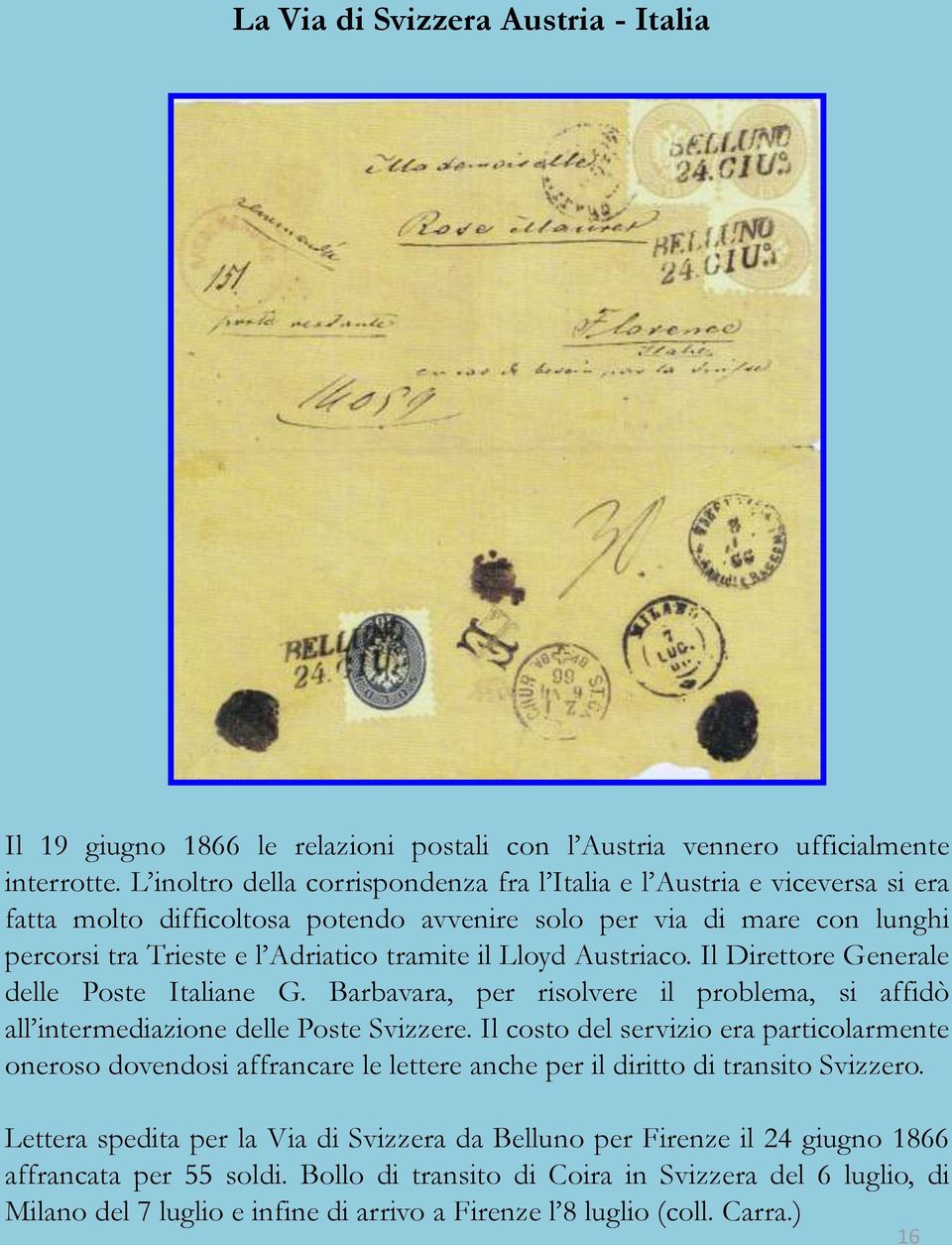 Lloyd Austriaco. Il Direttore Generale delle Poste Italiane G. Barbavara, per risolvere il problema, si affidò all intermediazione delle Poste Svizzere.